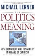 The Politics of Meaning: Restoring Hope and Possibility in an Age of Cynicism 0201479664 Book Cover