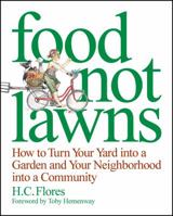 Food Not Lawns: How to Turn Your Yard into a Garden And Your Neighborhood into a Community 193339207X Book Cover