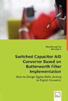 Switched Capacitor A/D Converter Based on Butterworth Filter Implementation 3639001605 Book Cover