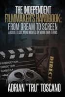 The Independent Filmmaker's Handbook: From Dream To Screen a Guide to Creating Movies On Your Own Terms B0DT3RP458 Book Cover
