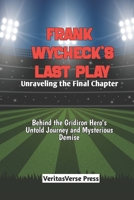 Frank Wycheck's Last Play: Unraveling the Final Chapter: Behind the Gridiron Hero's Untold Journey and Mysterious Demise B0CQ6J8RKT Book Cover