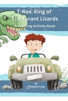 T-Rex: King of the Tyrant Lizards: A Learning Activity Book B0C87DTVY8 Book Cover