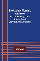 The Atlantic Monthly, Volume 03, No. 15, January, 1859; A Magazine of Literature, Art, and Politics 9356018588 Book Cover