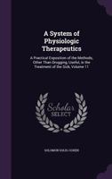 A System of Physiologic Therapeutics, Vol. 11: A Practical Exposition of the Methods, Other Than Drug-Giving, Useful for the Prevention of Disease and ... Radium, Thorium, and Radioactivity; Counteri 1358317739 Book Cover