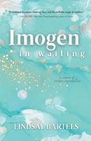 Imogen in Waiting: A Memoir of Modern Reproduction B0H1K3Y2XV Book Cover
