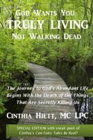 God Wants You Truly Living: Not Walking Dead: The journey to God's abundant life begins with the death of the things that are secretly killing us. 1502437279 Book Cover