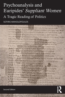 Psychoanalysis and Euripides' Suppliant Women: A Tragic Reading of Politics 1032171863 Book Cover