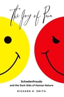 Joy of Pain: Schadenfreude and the Dark Side of Human Nature 0199393710 Book Cover