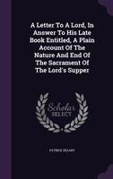 A Letter To A Lord, In Answer To His Late Book Entitled, A Plain Account Of The Nature And End Of The Sacrament Of The Lord's Supper 1022253050 Book Cover