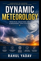DYNAMIC METEOROLOGY: Principals, Equations and Atmospheric Applications B0H3LPDP7F Book Cover