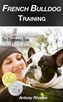 French Bulldog Training: The Complete Guide to Training the Best Dog Ever 171985954X Book Cover