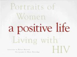 A Positive Life: Portraits of Women Living with HIV 0762401982 Book Cover