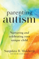 Parenting Autism: Nurturing And Celebrating Your Unique Child 1956267107 Book Cover