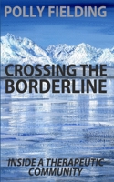 Crossing The Borderline: Inside a therapeutic community 1482735075 Book Cover