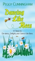 Dancing Like Bees: 31 Steps to De-stress, Delight, and Dance Like Bees 1944120084 Book Cover