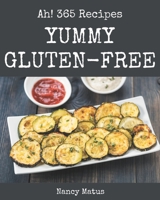 Ah! 365 Yummy Gluten-Free Recipes: Make Cooking at Home Easier with Yummy Gluten-Free Cookbook! B08JB1GQ1C Book Cover