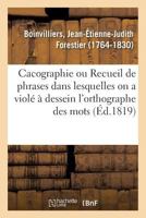 Cacographie: Ou Recueil de Phrases Dans Lesquelles on a Viole a Dessein L'Orthographe Des Mots Et CC. ...... 2329134703 Book Cover