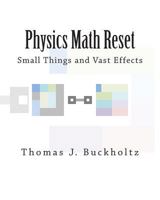 Physics Math Reset: Small Things and Vast Effects 1499394519 Book Cover