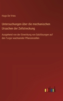 Untersuchungen über die mechanischen Ursachen der Zellstreckung: Ausgehend von der Einwirkung von Salzlösungen auf den Turgor wachsender Pflanzenzellen (German Edition) 3385560586 Book Cover