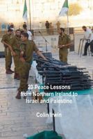 20 Peace Lessons from Northern Ireland to Israel and Palestine 1478382317 Book Cover