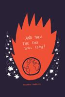 And Then the End Will Come!: (But Five Things You Need to Know in the Meantime) 1481735632 Book Cover