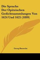 Die Sprache Der Opitzischen Gedichtsammlungen Von 1624 Und 1625 1246706245 Book Cover