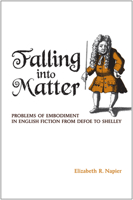 Falling into Matter: Problems of Embodiment in English Fiction from Defoe to Shelley 1442641983 Book Cover