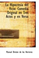 La Hipocres�a del Vicio: Comedia Original En Tres Actos Y En Verso 0526712031 Book Cover
