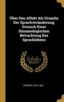 �ber Den Affekt ALS Ursache Der Sprachver�nderung; Versuch Einer Dynamologischen Betrachtung Des Sprachlebens 0274537052 Book Cover