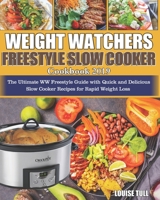 Weight Watchers freestyle Slow Cooker Cookbook 2019: The Ultimate WW Freestyle Guide with Quick and Delicious Slow Cooker Recipes for Rapid Weight Loss 1089832303 Book Cover
