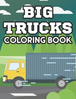 Big Trucks Coloring Book: Coloring Activity Pages For Kids, Truck Illustrations And Designs To Color For Children B08KH3VJPG Book Cover