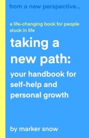 Taking a New Path: Your Handbook for Self-Help and Personal Growth B0F79DLTHK Book Cover