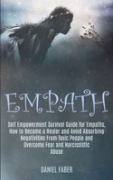 Empath: Self Empowerment Survival Guide for Empaths, How to Become a Healer and Avoid Absorbing Negativities From Toxic People and Overcome Fear and Narcissistic Abuse 1989920306 Book Cover