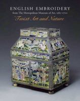 English Embroidery in the Metropolitan Museum 1575-1700: 'Twixt Art and Nature (Published in Association with the Bard Graduate Centre for Studies in the Decorative Arts, Design and Culture) 030012967X Book Cover