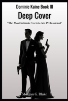 Dominic Kaine: Deep Cover: The Most Intimate Secrets are Professional (The Dominic Kaine Spy Universe) B0F2NDJNTQ Book Cover