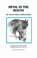 Metal in the Mouth, the Abusive Effects of Bitted Bridles 0968598854 Book Cover