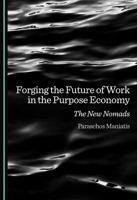 Forging the Future of Work in the Purpose Economy: The New Nomads 103646900X Book Cover