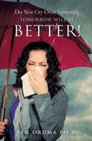 Do Not Cry Over Yesterday Tomorrow Will Be Better! 1629526282 Book Cover