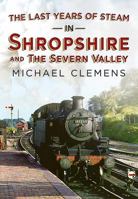 The Last Years of Steam in Shropshire and the Severn Valley 178155613X Book Cover