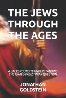 THE JEWS THROUGH THE AGES: A BACKGROUND TO UNDERSTANDING THE ISRAEL-PALESTINIAN QUESTION B0CL9NPFQ7 Book Cover