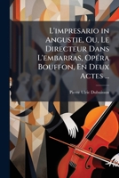 L'impresario in Angustie, Ou, Le Directeur Dans L'embarras, Opéra Bouffon, En Deux Actes ... 1172115559 Book Cover