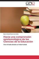Hacia una comprensión epistemológica de las Ciencias de la Educación: Una mirada desde su historicidad 3659084662 Book Cover