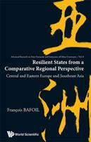 Resilient States from a Comparative Regional Perspective: Central and Eastern Europe and Southeast Asia 9814417467 Book Cover