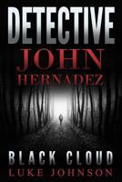 Detective John Hernadez: Black Cloud 154673760X Book Cover
