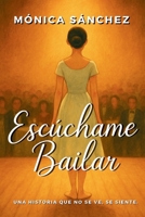 Escúchame Bailar: Una historia que no se ve, se siente. (Spanish Edition) B0F46WD1WD Book Cover