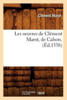 Les Oeuvres de Cla(c)Ment Marot, de Cahors (A0/00d.1546) 2329675747 Book Cover