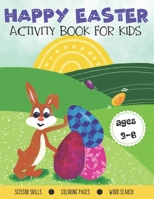 Happy Easter Activity Book for Kids Ages 3-6: Cut and Paste Workbook with Easter Eggs to Color | Contains Word Search Puzzles, Coloring Pages, Scissor ... Basket Stuffer for Preschoolers & Toddlers B08Y4HB69W Book Cover