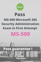 Pass MS-500 Microsoft 365 Security Administration Exam in First Attempt: Guide for Real Exam B087CVY9XT Book Cover