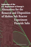 Evaluation of the U.S. Department of Energy's Alternatives for the Removal and Disposition of Molten Salt Reactor Experiment Fluoride Salts 0309056845 Book Cover