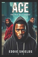 Ace: The Tale of a Savage B0F3JJMRRF Book Cover